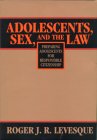 Levesque, Roger J. R.: Adolescents, Sex, and the Law: Preparing Adolescents for Responsible Citizenship