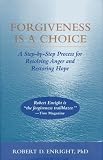 Enright, Robert D.: Forgiveness Is a Choice: A Step-By-Step Process for Resolving Anger and Restoring Hope Enright, Robert D.: Forgiveness Is a Choice: A Step-By-Step Process for Resolving Anger and Restoring Hope
