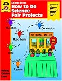 Law: How to Do Science Fair Projects, Grades 4-6 Law: How to Do Science Fair Projects, Grades 4-6