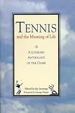 Jennings, Jay: Tennis and the Meaning of Life: A Literary Anthology of the Game Jennings, Jay: Tennis and the Meaning of Life: A Literary Anthology of the Game