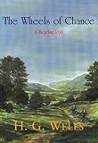 Wells, H. G.: The Wheels of Chance Wells, H. G.: The Wheels of Chance