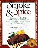 Jamison, Bill: Smoke & Spice: Cooking With Smoke, the Real Way to Barbecue, on Your Charcoal Grill, Water Smoker, or Wood-Burning Pit