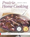 Fertig, Judith M.: Prairie Home Cooking: 400 Recipes That Celebrate the Bountiful Harvests, Creative Cooks, and Comforting Foods of the American Heartland