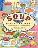 Haedrich, Ken: Soup Makes the Meal: 150 Soul-Satisfying Recipes for Soups, Salads, and Breads Haedrich, Ken: Soup Makes the Meal: 150 Soul-Satisfying Recipes for Soups, Salads, and Breads