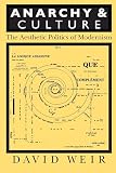 Weir, David: Anarchy and Culture: The Aesthetic Politics of Modernism Weir, David: Anarchy and Culture: The Aesthetic Politics of Modernism