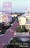 Langdon, Philip: A Better Place to Live: Reshaping the American Suburb Langdon, Philip: A Better Place to Live: Reshaping the American Suburb