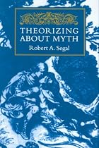 Theorizing About Myth by Robert A. Segal