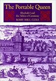 Cole, Mary Hill: The Portable Queen: Elizabeth I and the Politics of Ceremony