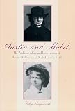 Longsworth, Polly: Austin and Mabel: The Amherst Affair and Love Letters of Austin Dickinson and Mabel Loomis Todd