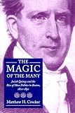Crocker, Matthew H.: The Magic of the Many: Josiah Quincy and the Rise of Mass Politics in Boston, 1800-1830