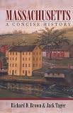 Brown, Richard D.: Massachusetts: A Concise History