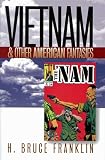 Franklin, H. Bruce: Vietnam and Other American Fantasies Franklin, H. Bruce: Vietnam and Other American Fantasies