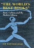 Satterfield, Jay: The World's Best Books: Taste, Culture, and the Modern Library Satterfield, Jay: The World's Best Books: Taste, Culture, and the Modern Library