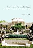 Grove, Carol: Henry Shaw's Victorian Landscapes: The Missouri Botanical Garden And Tower Grove Park