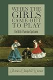 Warner, Patricia Campbell: When the Girls Came Out Ot Play: The Birth of American Sportswear Warner, Patricia Campbell: When the Girls Came Out Ot Play: The Birth of American Sportswear