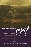Mintz, Steven: The Problem of Evil: Slavery, Freedom, And the Ambiguities of American Reform