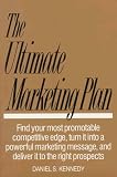 Kennedy, Daniel S.: The Ultimate Marketing Plan: Find Your Most Promotable Competitive Edge, Turn It into a Powerful Marketing Message, and Deliver It to the Right Pros Kennedy, Daniel S.: The Ultimate Marketing Plan: Find Your Most Promotable Competitive Edge, Turn It into a Powerful Marketing Message, and Deliver It to the Right Pros