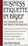 Sabath, Ann Marie: Business Etiquette in Brief: The Competitive Edge for Today's Professional Sabath, Ann Marie: Business Etiquette in Brief: The Competitive Edge for Today's Professional