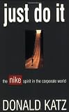 Katz, Donald: Just Do It: The Nike Spirit in the Corporate World Katz, Donald: Just Do It: The Nike Spirit in the Corporate World