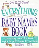 Rogak, Lisa: The Everything Baby Names Book: Everything You Need to Know to Pick the Perfect Name for Your Baby