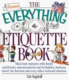 Segaloff, Nat: The Everything Etiquette Book: Mind Your Manners, With Family and Friends, Announcements and Invitations, Business, Travel, the Internet and Every Other Awkward Situation Segaloff, Nat: The Everything Etiquette Book: Mind Your Manners, With Family and Friends, Announcements and Invitations, Business, Travel, the Internet and Every Other Awkward Situation