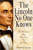Garrison, Webb B.: Lincoln No One Knows: Unsolved Mysteries of the Man Who Ran the Civil War