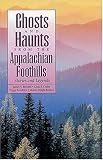 Burchill, James V.: Ghosts and Haunts from the Appalachian Foothills: Stories and Legends