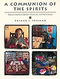Freeman, Roland L.: A Communion of the Spirits: African-American Quilters, Preservers, and Their Stories Freeman, Roland L.: A Communion of the Spirits: African-American Quilters, Preservers, and Their Stories