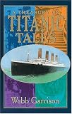 Garrison, Webb B.: Treasury of Titanic Tales: Stories of Life and Death from a Night to Remember Garrison, Webb B.: Treasury of Titanic Tales: Stories of Life and Death from a Night to Remember