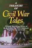 Garrison, Webb: A Treasury of Civil War Tales: Unusual, Interesting Stories of the Turbulent Era When Americans Waged War on Americans Garrison, Webb: A Treasury of Civil War Tales: Unusual, Interesting Stories of the Turbulent Era When Americans Waged War on Americans