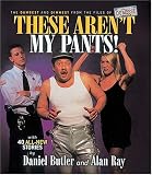 Butler, Daniel R.: These Aren't My Pants: The Dumbest and Dimmest from the Files of America's Dumbest Criminals