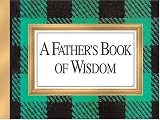 Brown, H. Jackson, Jr.: A Father's Book of Wisdom