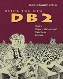 Chamberlin, Don: Using the New DB2: IBM's Object-Relational Database System