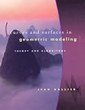 Gallier, Jean H.: Curves and Surfaces in Geometric Modeling : Theory and Algorithms