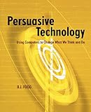 Fogg, B. J.: Persuasive Technology: Using Computers to Change What We Think and Do