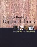 Witten, Ian H.: How to Build a Digital Library