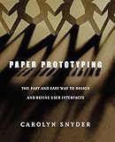 Snyder, Carolyn: Paper Prototyping: The Fast and Simple Techniques for Designing and Refining the User Interface Snyder, Carolyn: Paper Prototyping: The Fast and Simple Techniques for Designing and Refining the User Interface