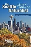 The Street-Smart Naturalist: Field Notes From Seattle (1558688595) by Williams, David B. Williams, David B.: The Street-Smart Naturalist: Field Notes From Seattle