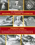 James, Thurston: The Prop Builder's Molding & Casting Handbook James, Thurston: The Prop Builder's Molding & Casting Handbook
