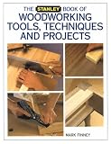 Finney, Mark: The Stanley Book of Woodworking Tools, Techniques and Projects Finney, Mark: The Stanley Book of Woodworking Tools, Techniques and Projects