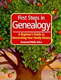 Allen, Desmond Walls: First Steps in Genealogy: A Beginner's Guide to Researching Your Family History