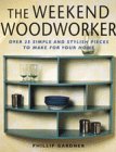Gardner, Phillip: The Weekend Woodworker Gardner, Phillip: The Weekend Woodworker