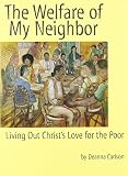 Sherman, Amy L.: The Welfare of My Neighbor: Living Out Christ's Love for the Poor