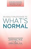 Friel, John C.: An Adult Child's Guide to What's "Normal"