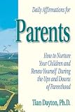 Dayton, Tian: Daily Affirmation for Parents: How to Nurture Your Children and Renew Yourself During the Ups and Downs of Parenthood