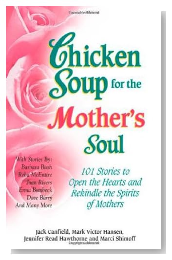 Chicken Soup for the Mother's Soul: 101 Stories to Open the Hearts and Rekindle the Spirits of Mothers [Paperback]