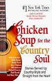 Canfield, Jack L.: Chicken Soup for the Country Soul: Stories Served up Country-Style and Straight from the Heart