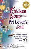 Canfield, Jack: Chicken Soup for the Pet Lovers Soul: Stories About Pets As Teachers,Healers,Heroes and Friends