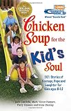 Canfield, Jack: Chicken Soup for the Kid's Soul: 101 Stories of Courage, Hope and Laughter