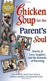 Hansen, Mark Victor: Chicken Soup for the Parent's Soul: 101 Stories of Loving, Learning and Parenting